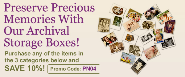 Preserve Precious Memories With Our Archival Storage Boxes! Purchase any of the items in the 3 categories below and SAVE 10%!